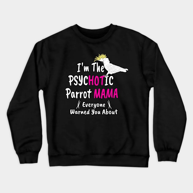 Psychotic (Hot) Parrot Mama Cockatoo Crewneck Sweatshirt by Einstein Parrot